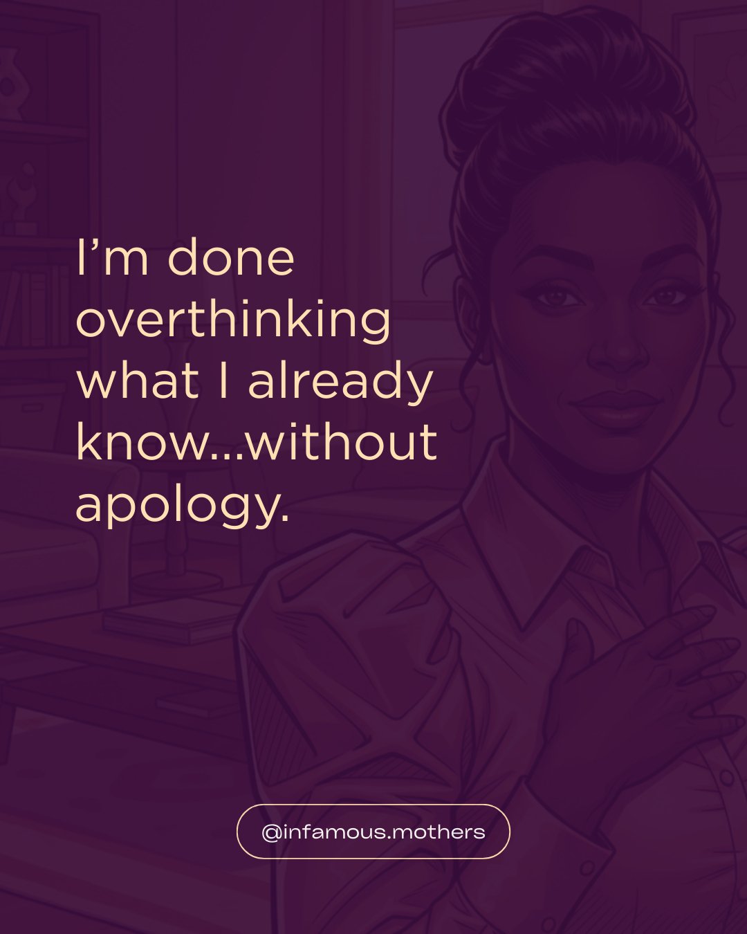 This week&rsquo;s pull from the Without Apology jar is this:
I&rsquo;m done overthinking what I already know.

No more running it by everyone.
No more tweaking it into exhaustion.
No more waiting to feel fearless.

You already heard the nudge.
Set th