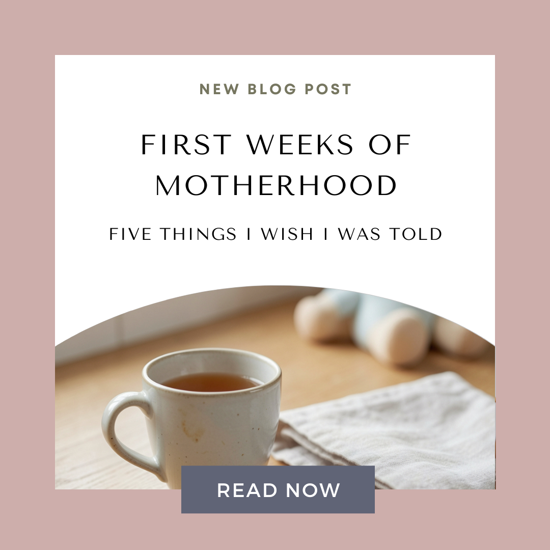 Five things I wish I had heard in the first weeks of motherhood