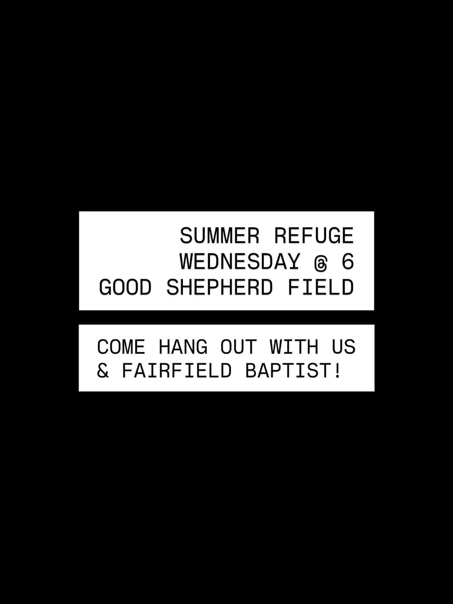 WE ARE SO EXCITED FOR A SPECIAL SUMMER REFUGE! Come hang out with us while we hang out with our Fairfield Baptist friends! Wednesday at 6 PM! Meet us at the Field outside Good Shepherd! ☀️

#goodshepherdstudents #gsstudents