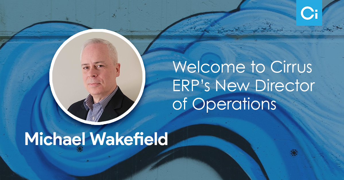 Michael Wakefield Joins Cirrus ERP as Director of Operations