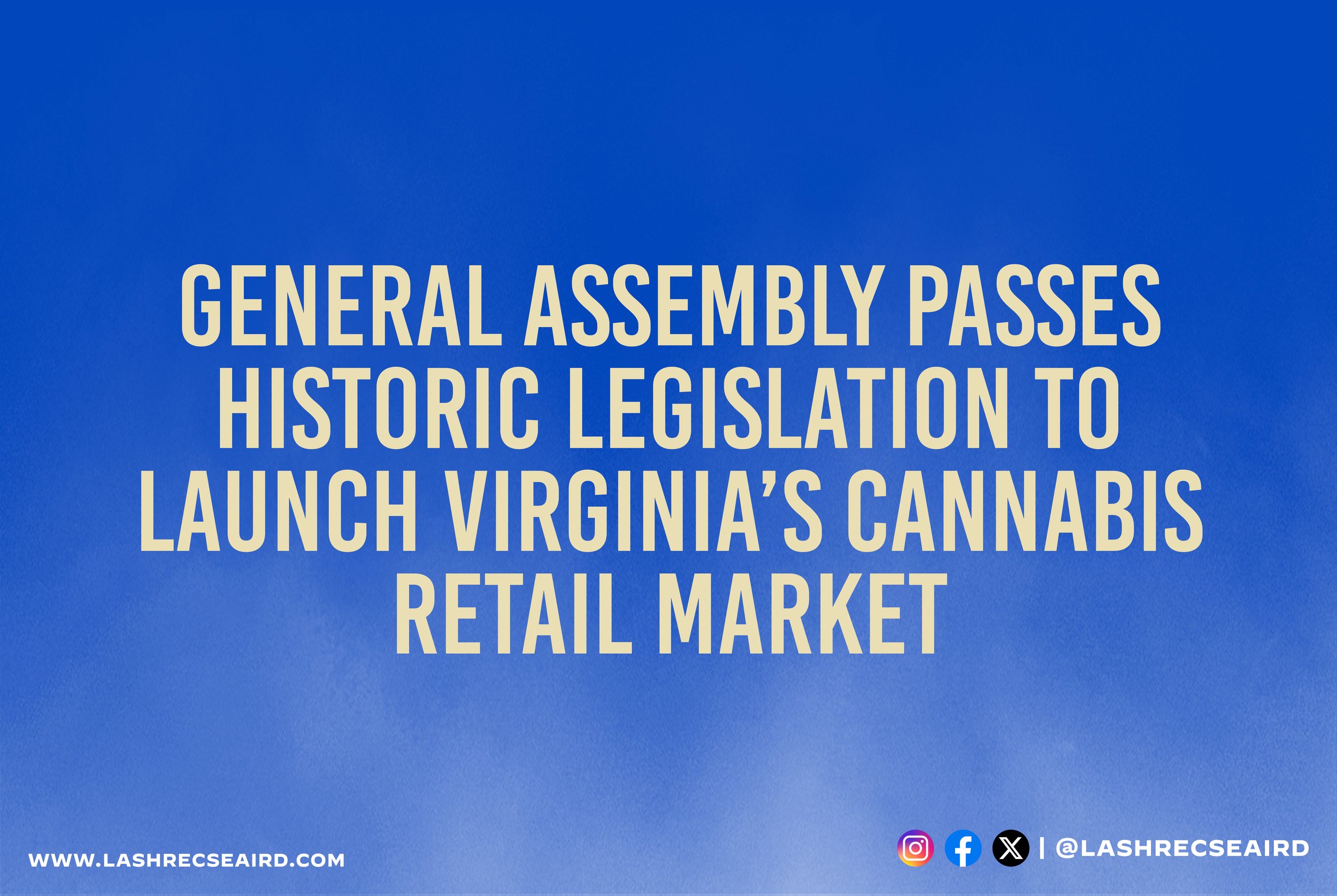 General Assembly Poised to Pass Historic Legislation toLaunch Virginia’s Cannabis Retail Market
