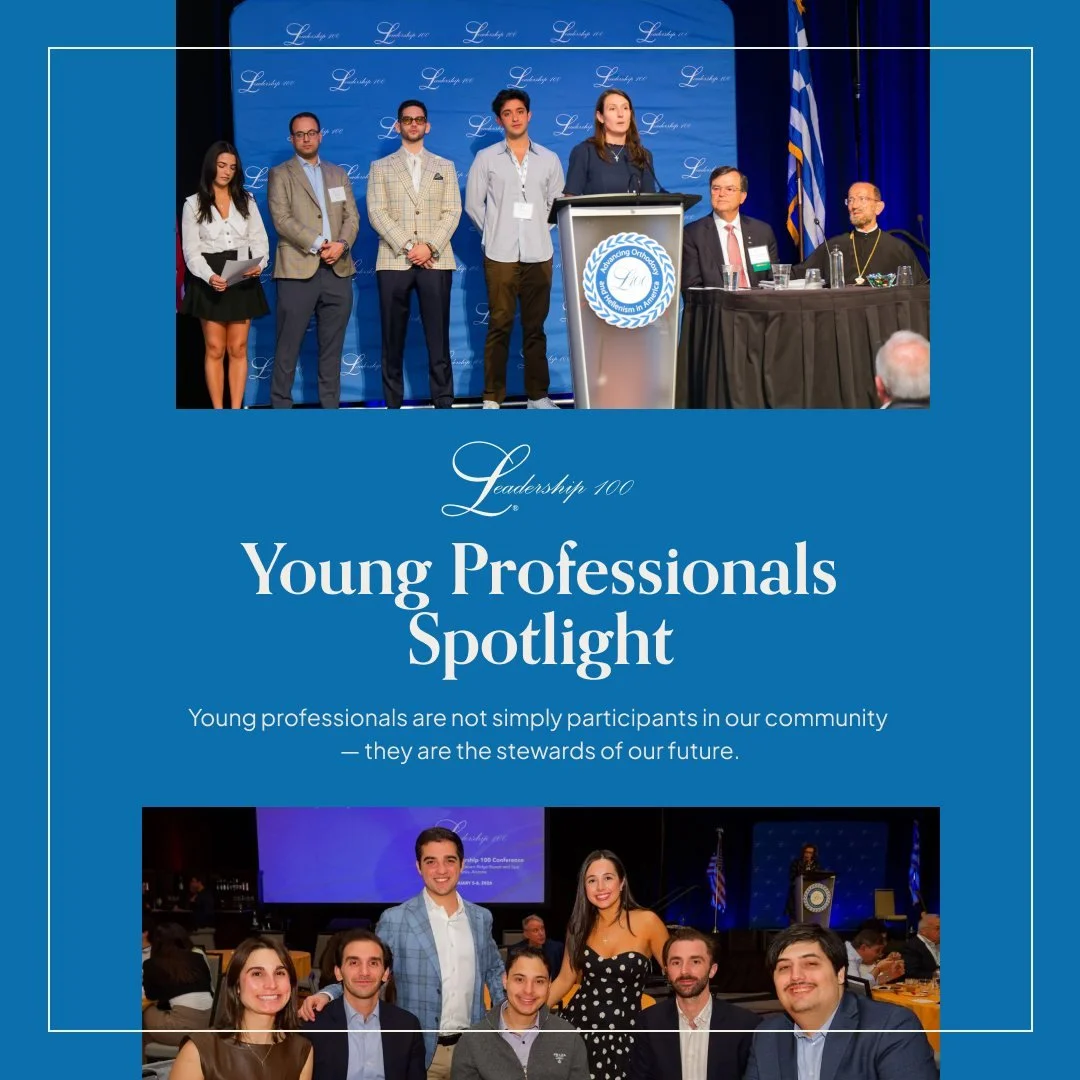 Young professionals are not simply participants in our community &mdash; they are the stewards of our future. As Leadership 100 enters a new chapter, we are investing intentionally in the next generation of Orthodox and Hellenic leaders who will carr