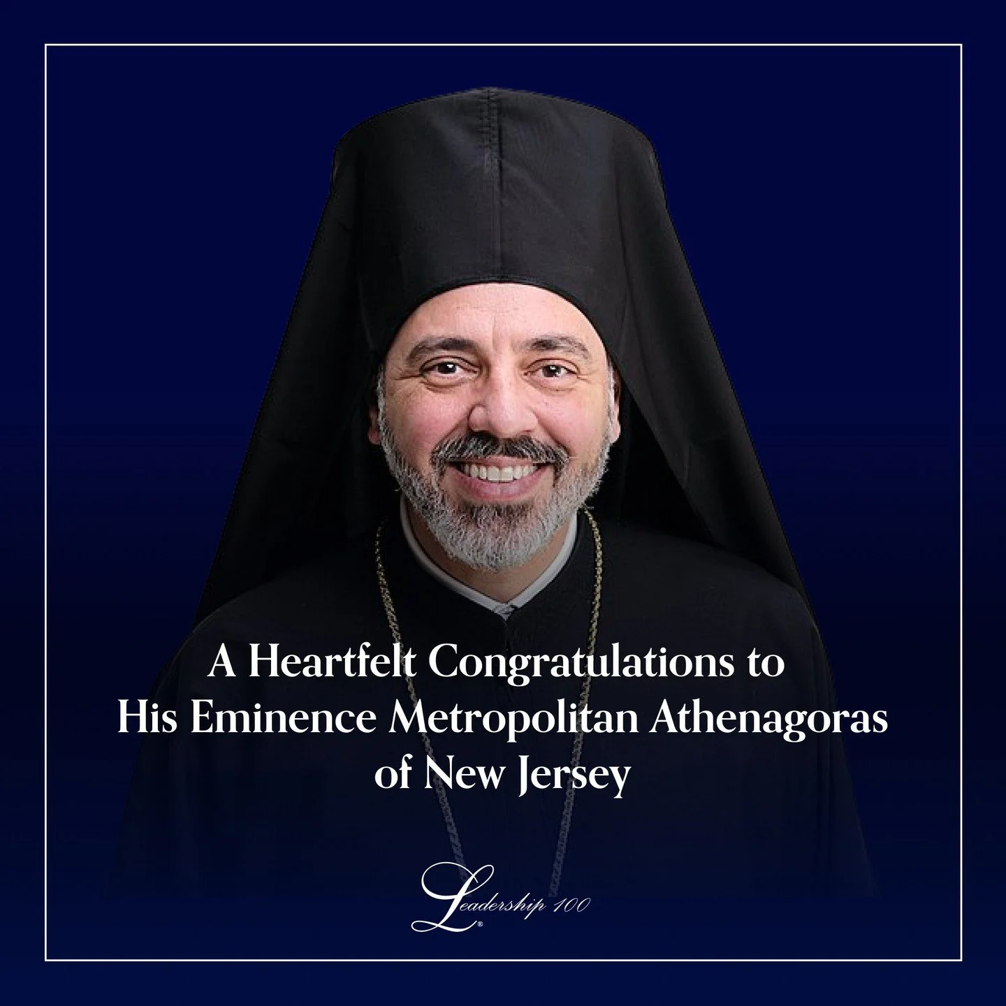 Leadership 100 extends its heartfelt congratulations to His Eminence Metropolitan Athenagoras of New Jersey upon his election by the Holy and Sacred Synod of the Ecumenical Patriarchate. We join the clergy and faithful of New Jersey in wishing him a 