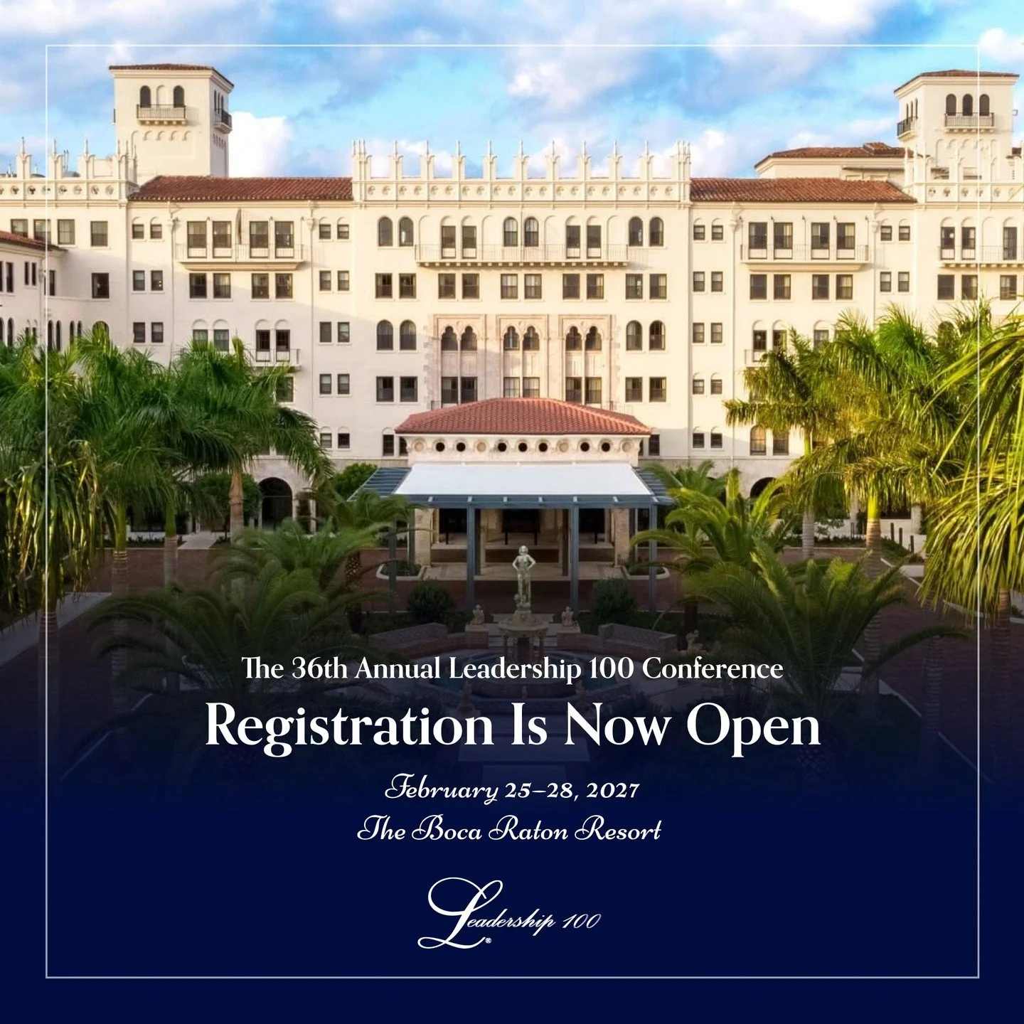We are excited to announce that registration is now open for the 2027 Leadership 100 Annual Conference, taking place February 25&ndash;28, 2027, at The Boca Raton Resort in Boca Raton, Florida.

This annual gathering brings together Leadership 100 me
