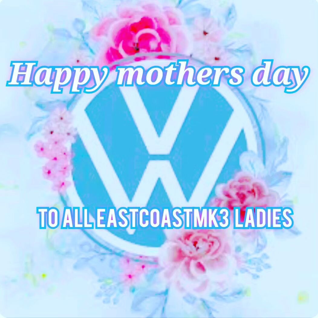 Eastcoastmk3 wants to wish a very happy mother's day not just for you eastcoastmk3 ladies but all you vw ladies.. 👐🫶
