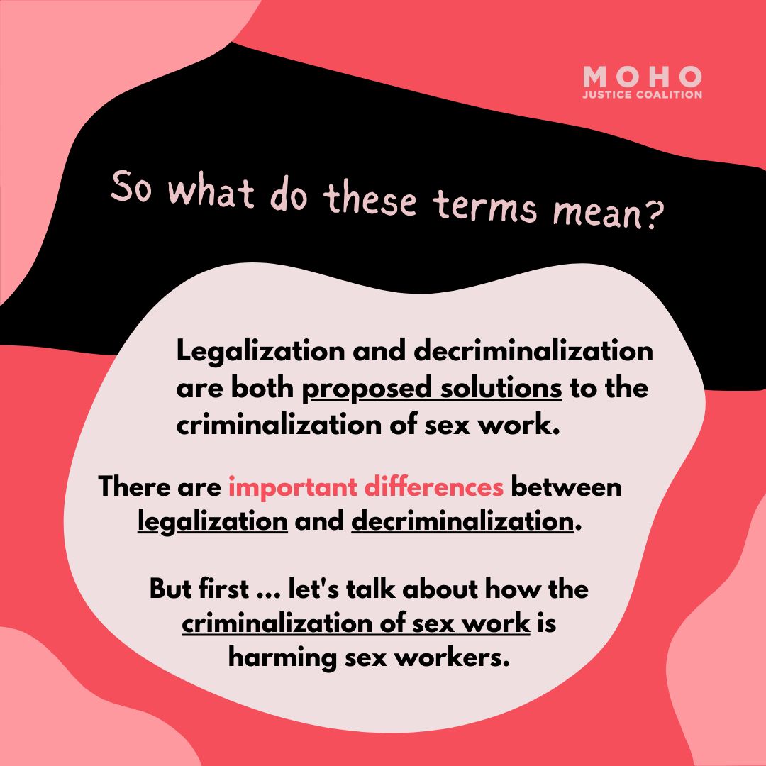  So what do these terms mean? Legalization and decriminalization are both proposed solutions to the criminalization of sex work. There are important differences between legalization and decriminalization. But first, let's talk about how the criminali