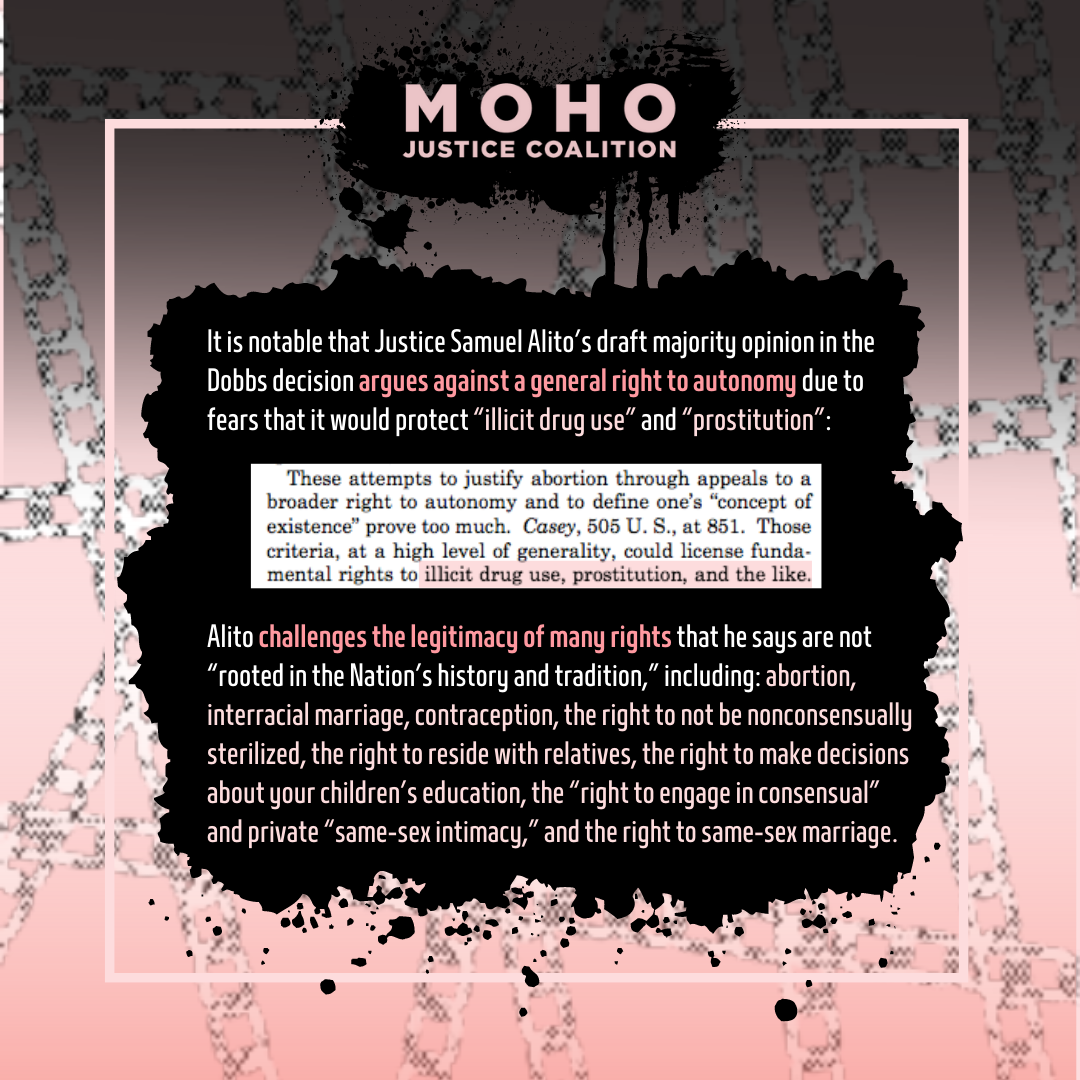  It is notable that Justice Samuel Alito’s draft majority opinion in the Dobbs decision  argues against a general right to autonomy  due to fears that it would protect “illicit drug use” and “prostitution”:   “These attempts to justify abortion throu