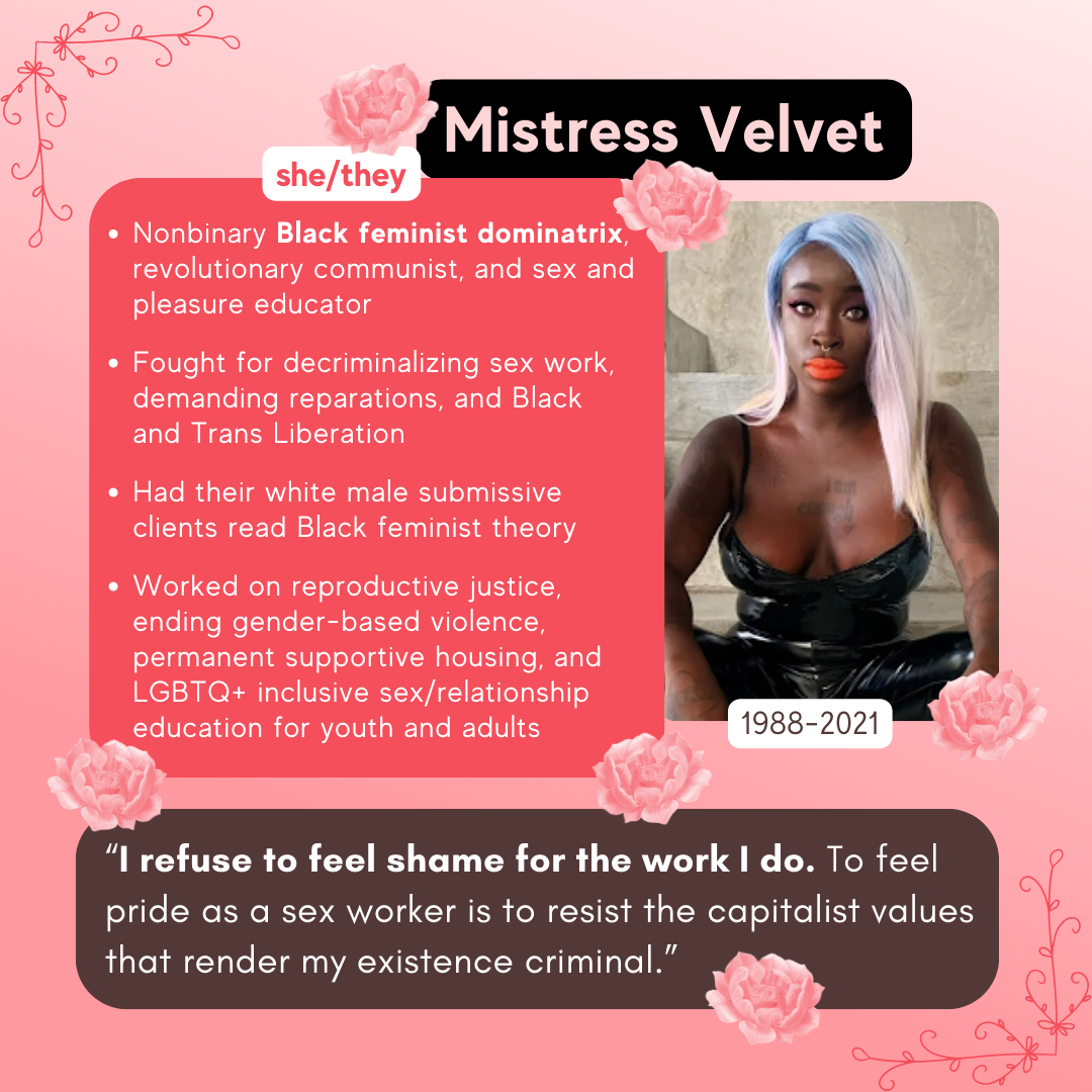  Slide 7. Text reads "Mistress Velvet. She/they. 1988-2021. Nonbinary Black feminist dominatrix, revolutionary communist, and sex and pleasure educator. Fought for decriminalizing sex work, demanding reparations, and Black and Trans liberation. Had t
