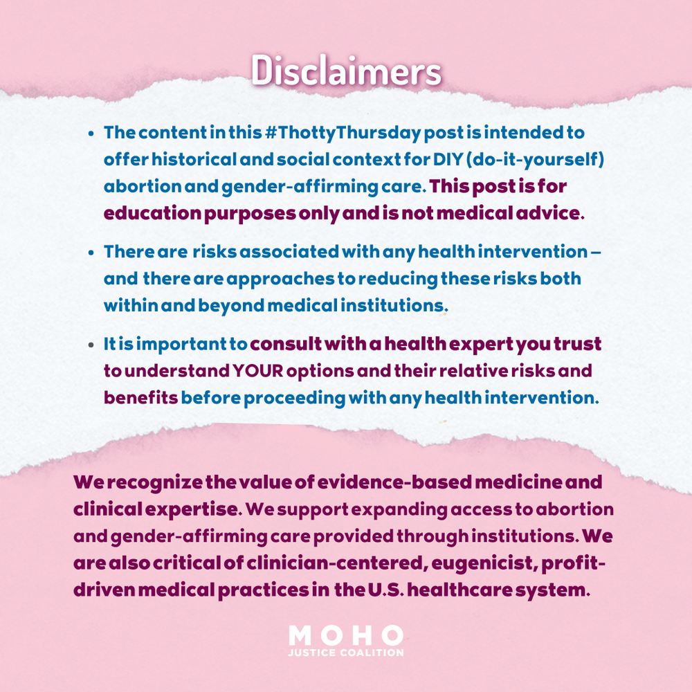  Image text: Disclaimers: The content in this Thotty Thursday post is intended to offer historical and social context for D.I.Y. (do-it-yourself) abortion and gender-affirming care.  This post is for education purposes only and is not medical advice.