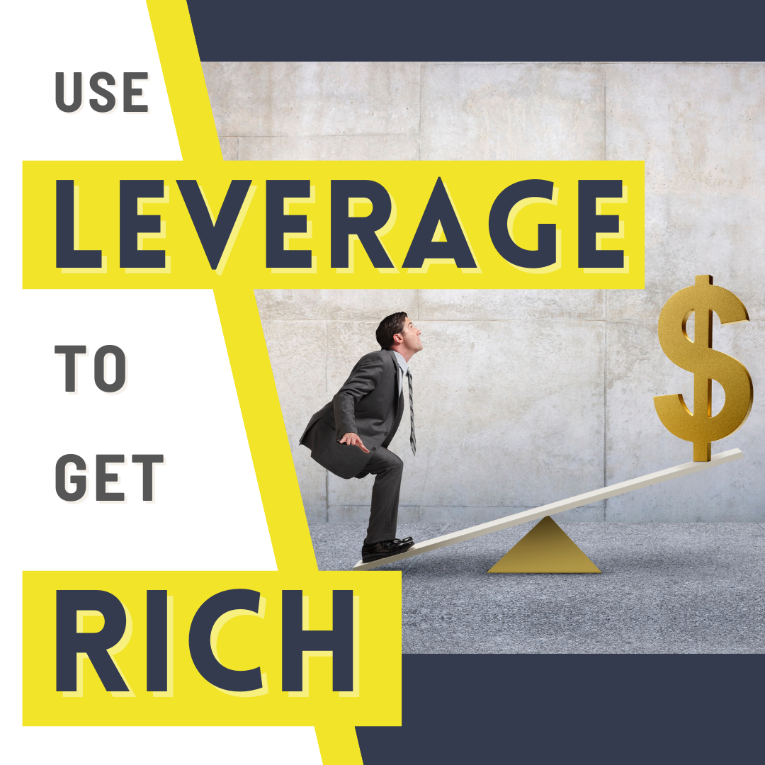 Use Leverage To Get Rich