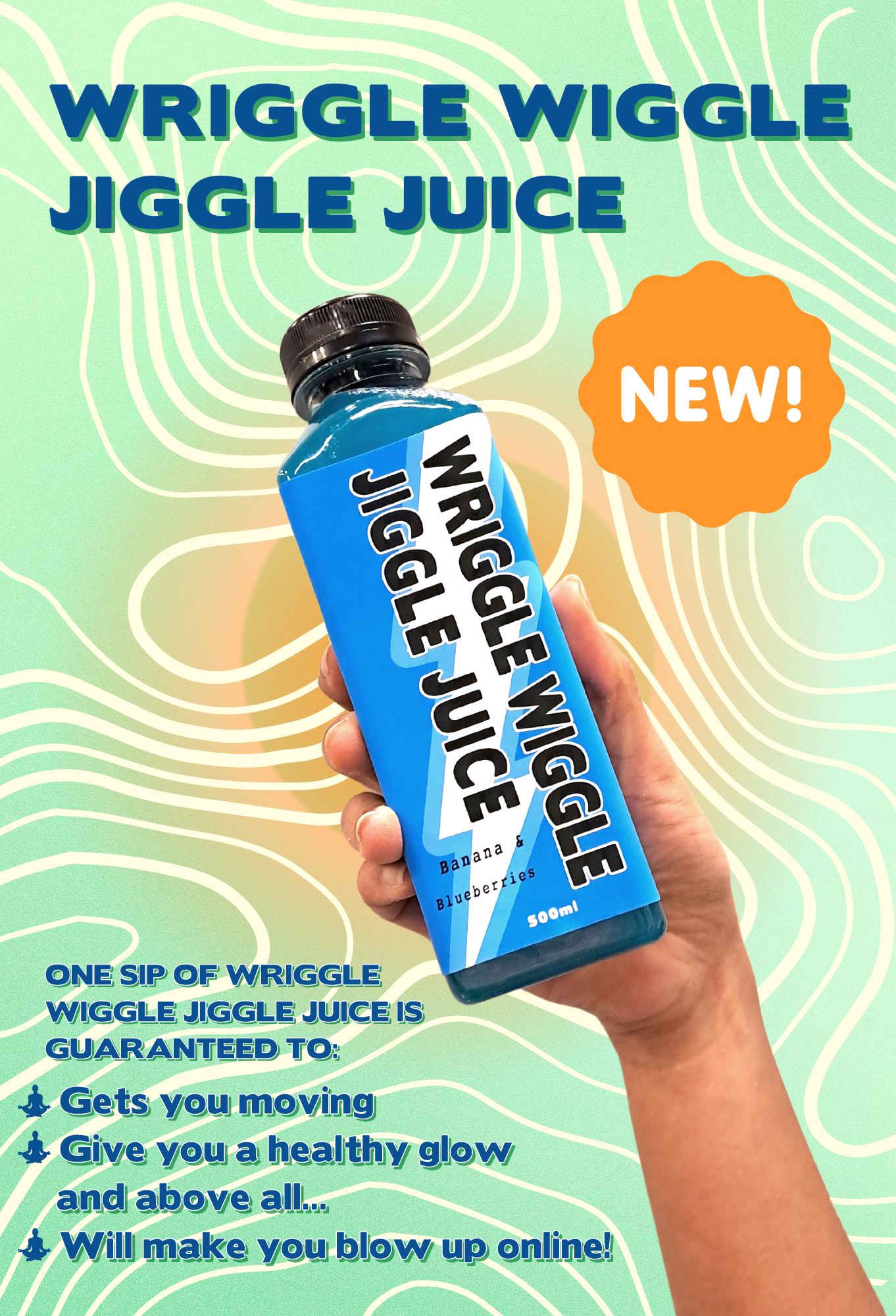 One sip of WRIGGLE WIGGLE JIGGLE JUICE' is guaranteed to help your moves, give youa healthy glow, and above all will make you blow up online! (1).png