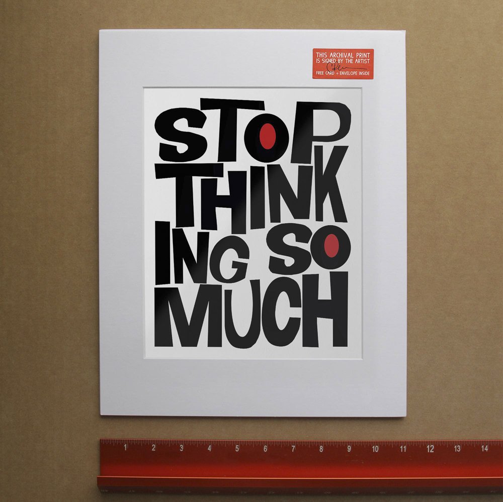 Stop Thinking So Much - Positive Quote Art Print