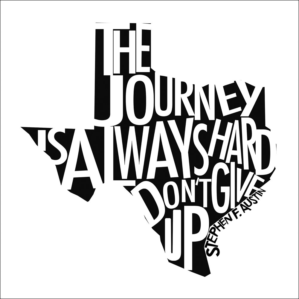 "The Journey is Always Hard, Don't Give Up." - Stephen F. Austin Art Print