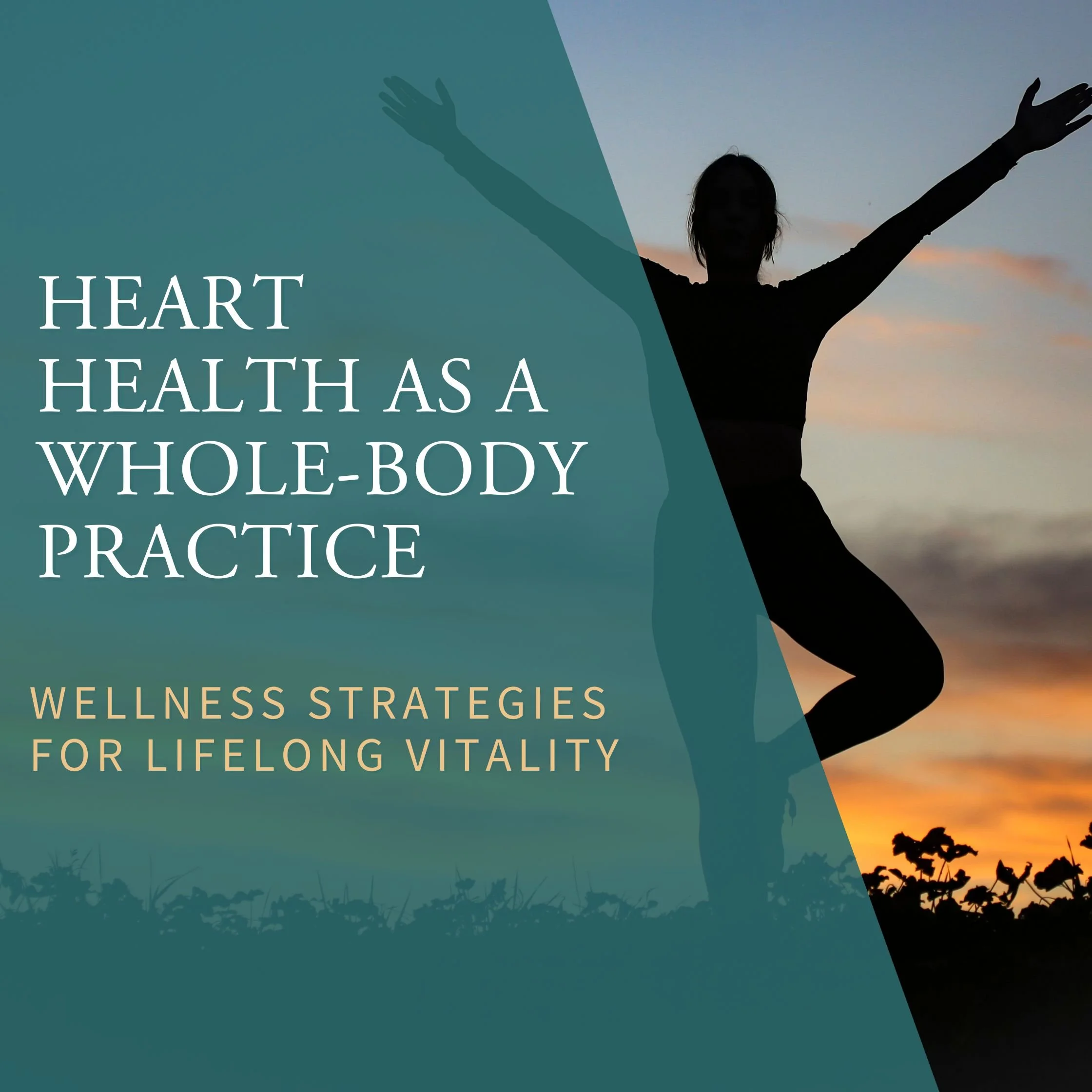 Heart Health as a Whole-Body Practice: Wellness Strategies for Lifelong Vitality