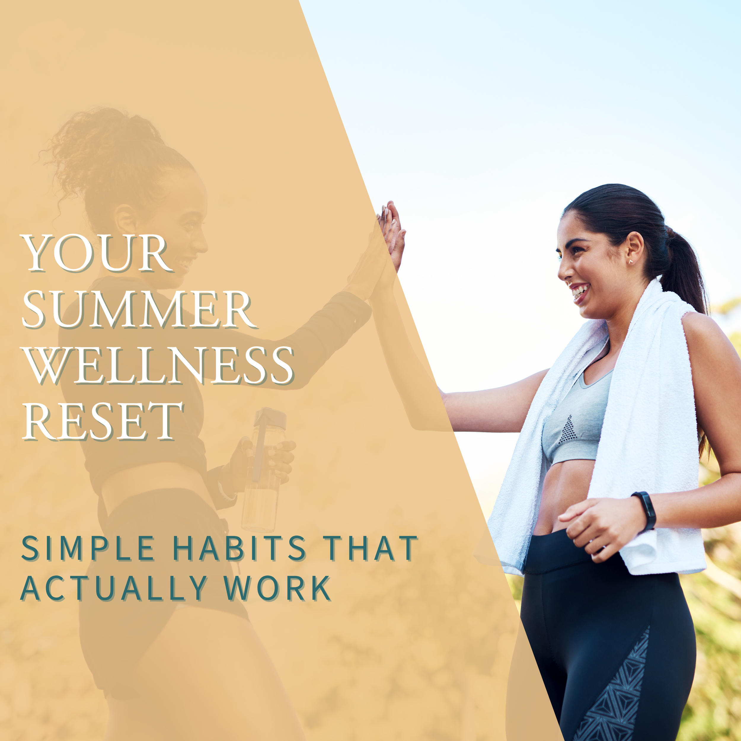 Your Summer Wellness Reset: Simple Habits That Actually Work