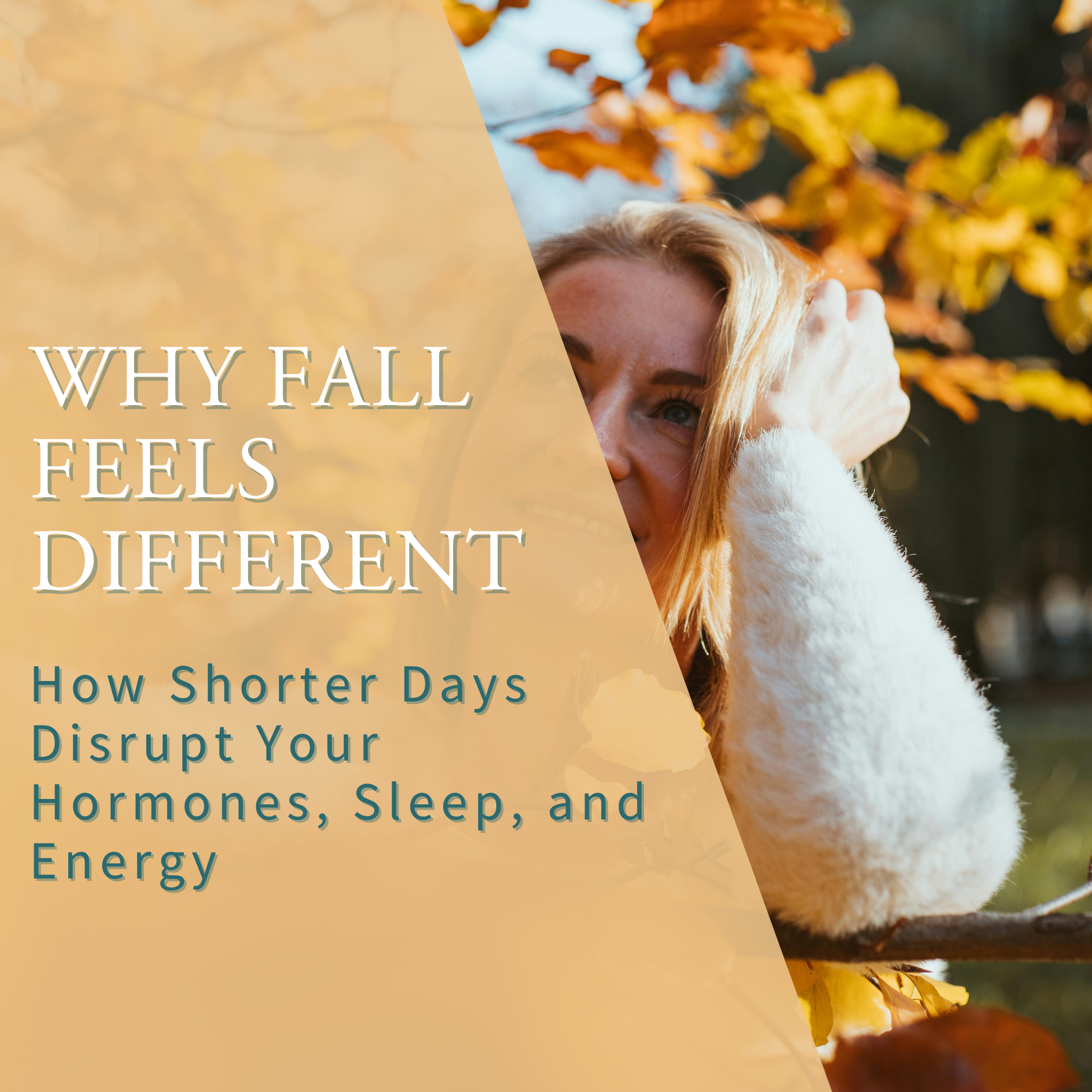 Why Fall Feels Different: How Shorter Days Disrupt Your Hormones, Sleep, and Energy