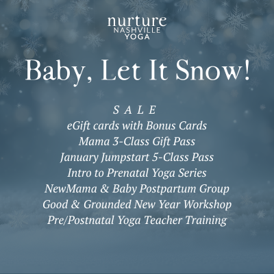 A blue square with white text has a menu of holiday gift items for the Nurture Nashville Yoga Baby Let It Snow Sale!  eGift cards with Bonus Cards, Mama 3-class gift pass, January jumpstart 5-class pass, intro to prenatal yoga series, etc.