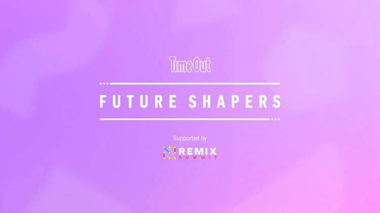 Get a dose of inspiration from Time Out’s Future Shapers series
