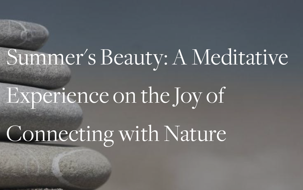 Summer's Beauty: a meditative experience on the joy of connecting with nature