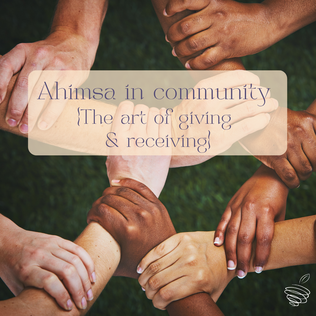 Ahimsa in Community {The art of giving &amp; receiving}