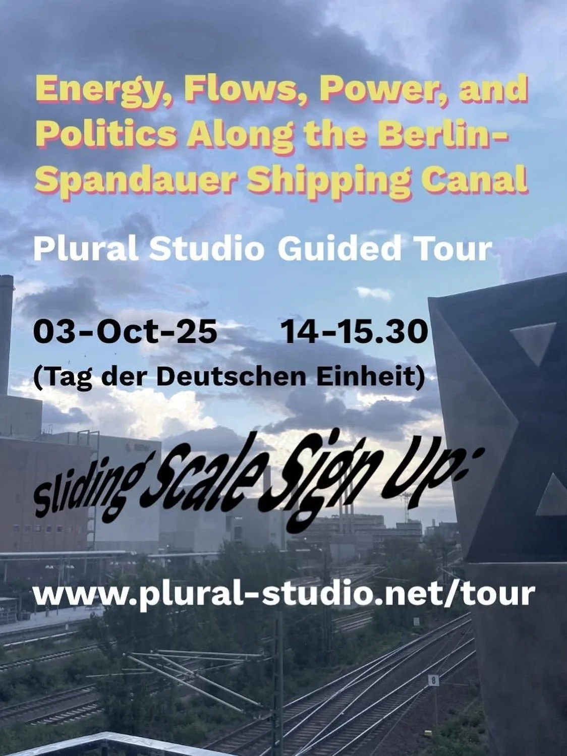 Sign Up in Highlight: TOUR - Energy, Flows, Power, and Politics Along the Berlin-Spandauer Shipping Canal 
Plural Studio Guided Tour  
03-Oct-25  
14-15.30 
Sliding Scale Sign Up:  www.plural-studio.net/tour 

From the vantage point of our meeting sp