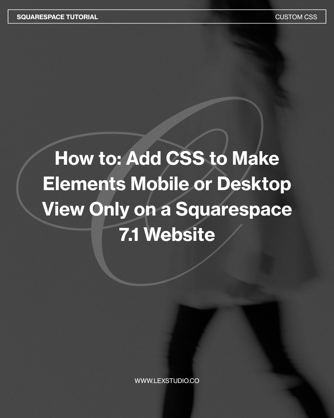 How to Add CSS to Make Elements Mobile or Desktop View Only on a Squarespace 7.1 Website