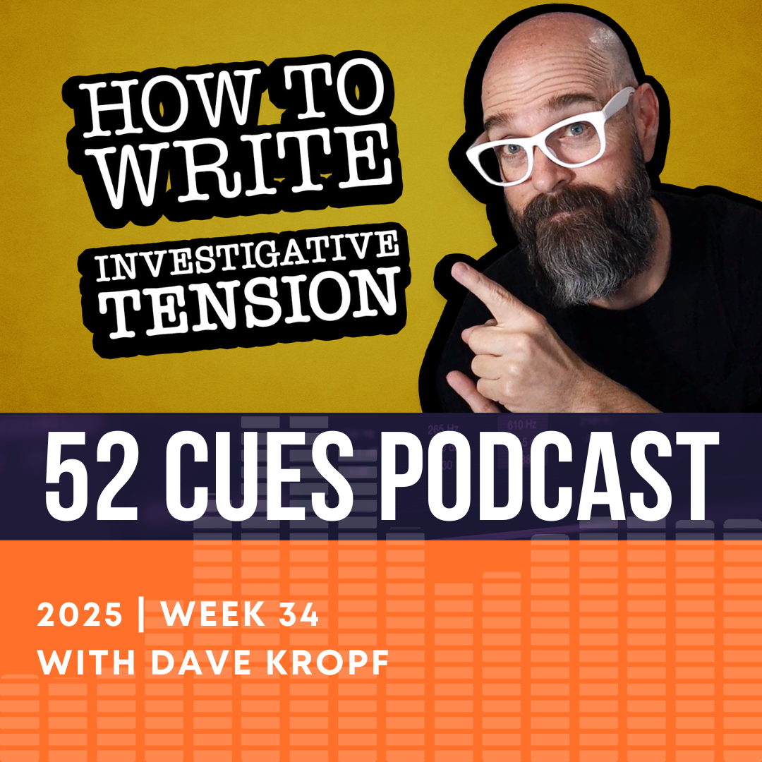 How to Write Investigative Tension Cues | 52 Cues Podcast, 2025 Week 34