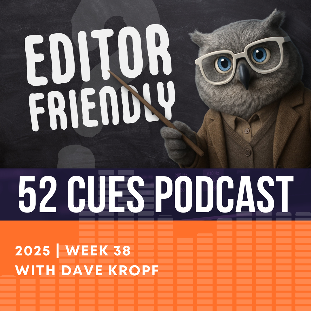 Is this Cue "Editor-Friendly"? | 52 Cues Podcast, 2025 Week 38