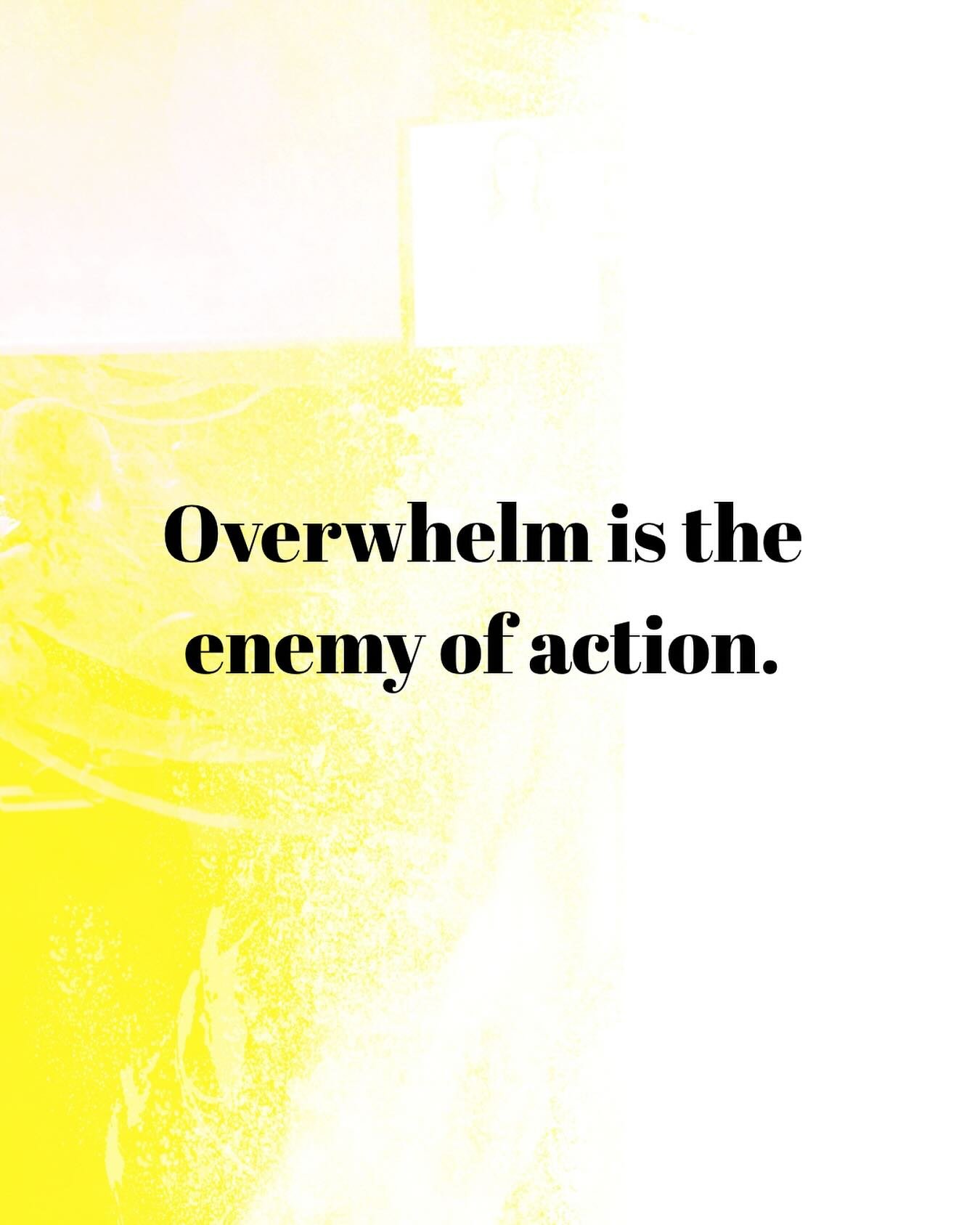 Overwhelm is the enemy of action.

Not because you&rsquo;re lazy or unmotivated, but because you&rsquo;re trying to do too much, too fast.

Start smaller.

Simplify the next step.

That&rsquo;s how momentum begins.

Where can you start smaller today?