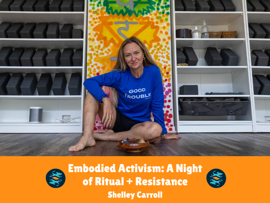 Embodied Activism: A Night of Ritual + Resistance