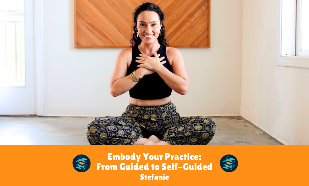 Embody Your Practice: From Guided to Self-Guided