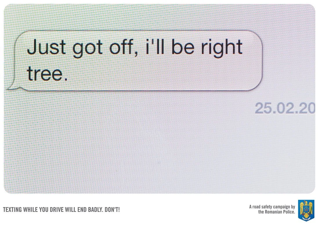 Text message saying 'Just got off, I'll be right free.' with a date stamp '25.02.20' and a road safety campaign message at the bottom that reads 'TEXTING WHILE YOU DRIVE WILL END BADLY. DON'T!' accompanied by a Romanian Police logo.