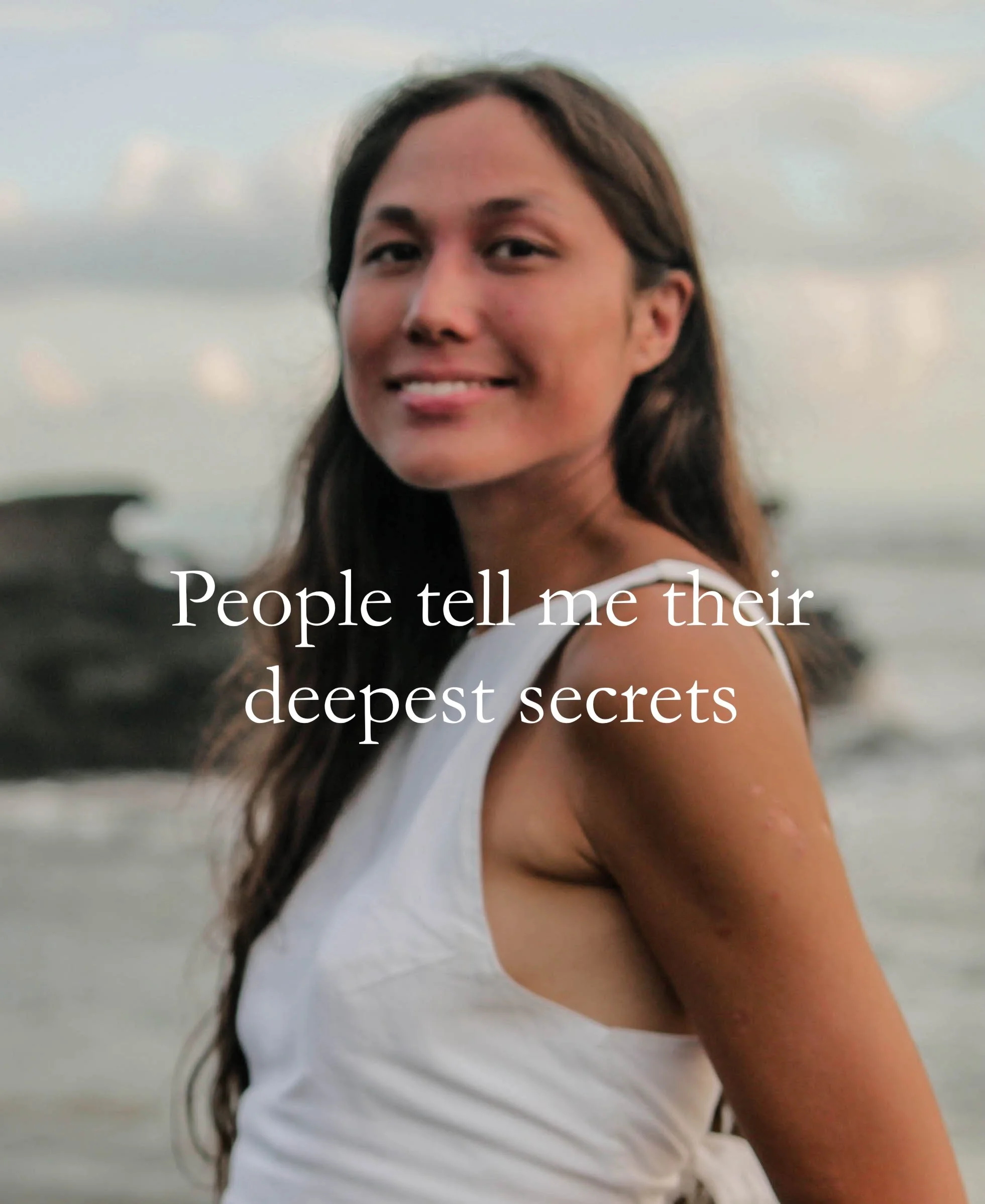 People tell me their deepest secrets