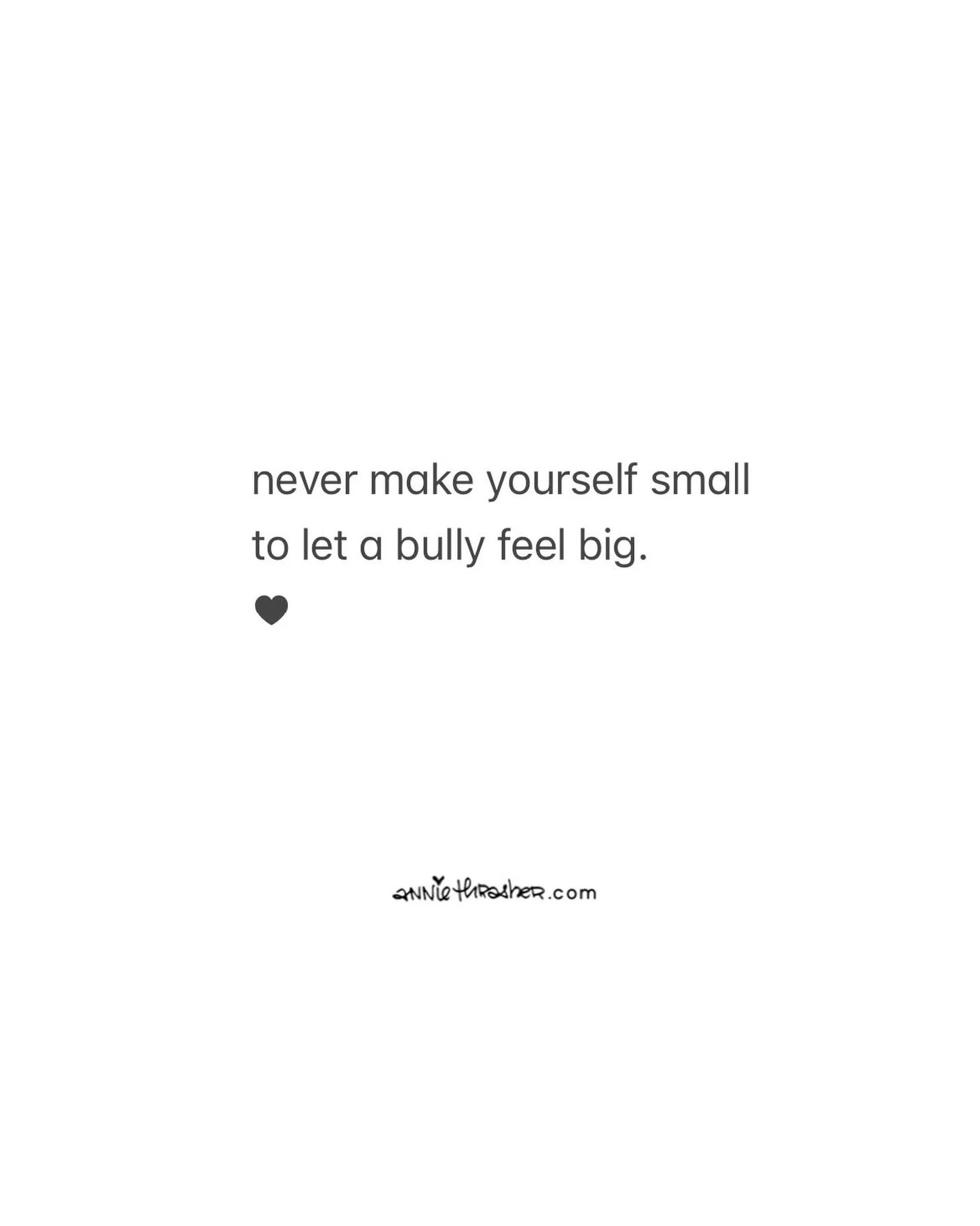 i think there&rsquo;s something
about the word, &ldquo;bully,&rdquo;
that makes us all regress
to the playground.
.
but The Truth is,
this world is full
of adult bullies who
have never outgrown
this emotionally bankrupt
behavior.
.
we all know them&m