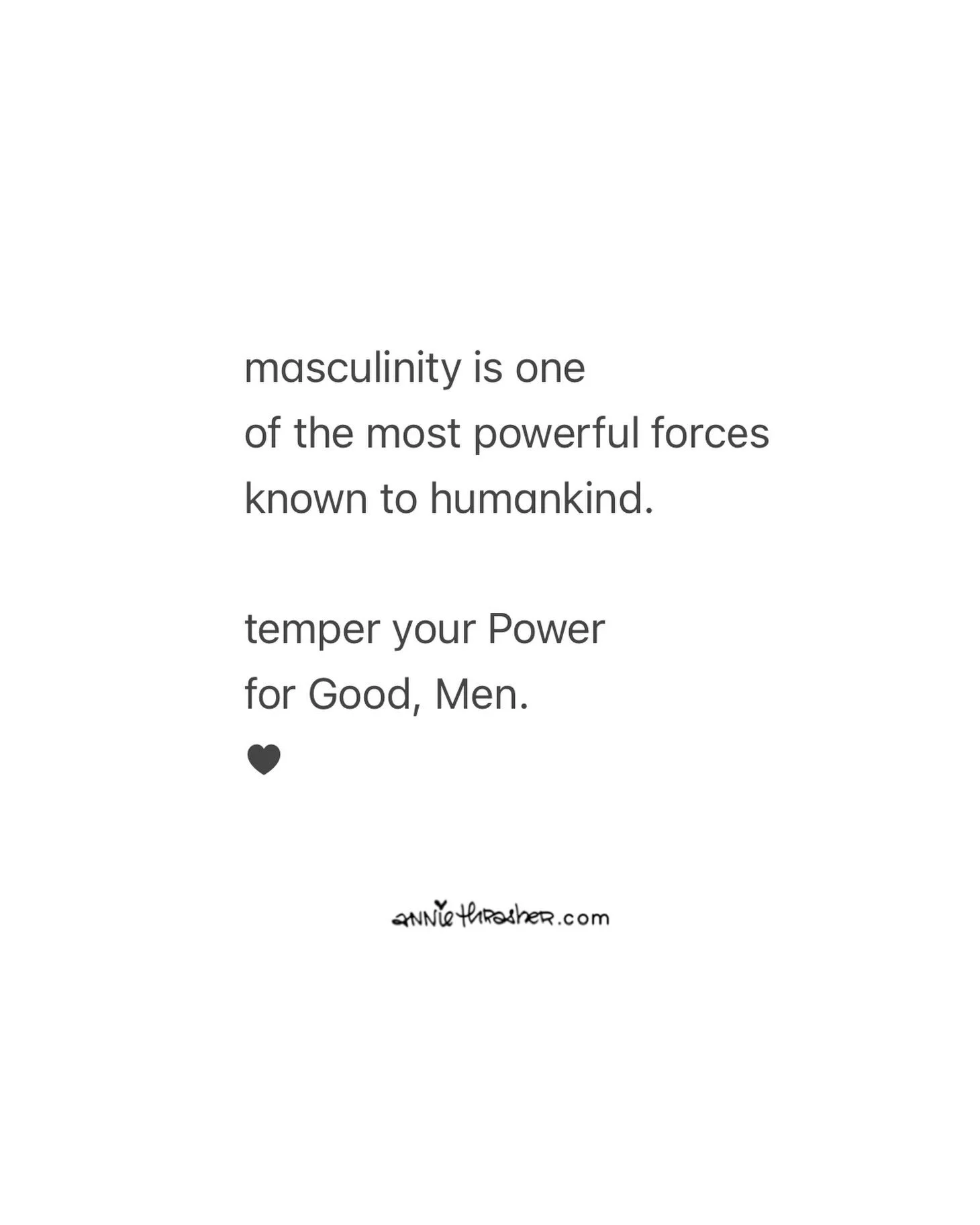 dear Men,
you can't be powerful
if you've silently agreed to pitiful&mdash;
stuck in powerless relationships + jobs
where you are completely emasculated
+ told to be "less Man" or else.
.
how'bout try&mdash;
BE LESS BAD,
not less Man.
.
thi