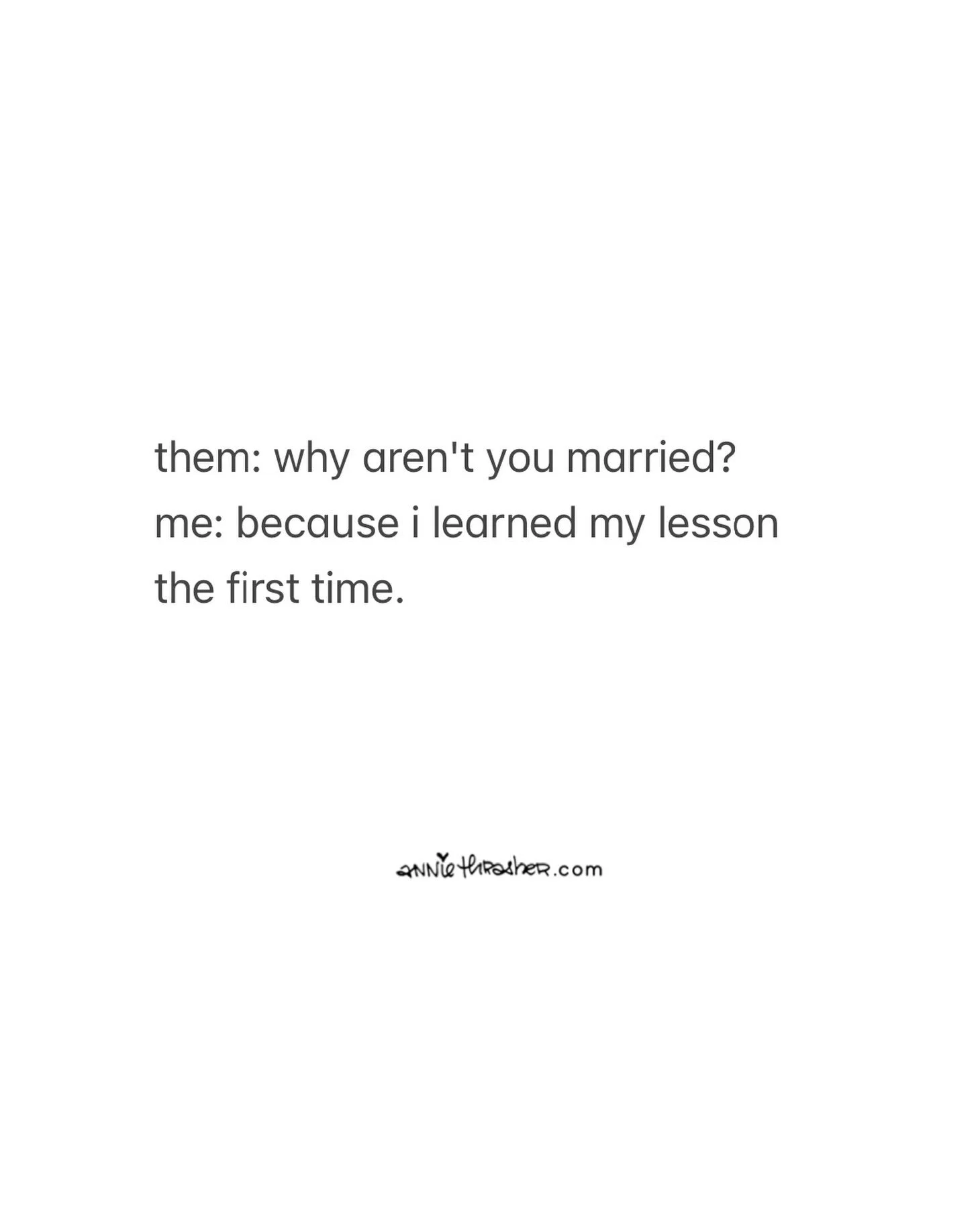 did it ever occur to you
that i intentionally remain single
because it's better than being
attached to a deadweight? &hearts;
#theinfamouslovelifeofanniethrasher