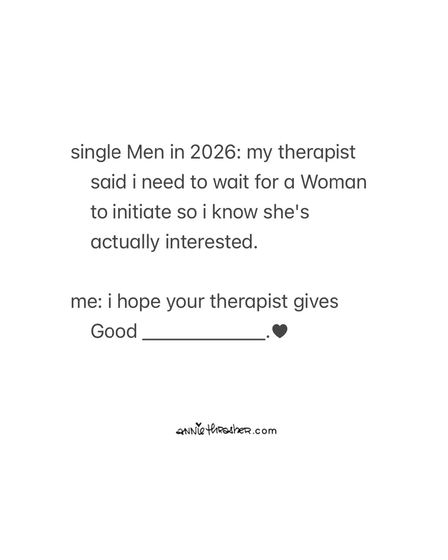 letting someone who doesn't
pay your bills tell you what
you should do is
badge-earning level stupidity.
.
#therapyculture
will be the death-blow&mdash;
probably already is&mdash;
of whatever was left
of Healthy Masculinity.
.
dear Men,
God put that 