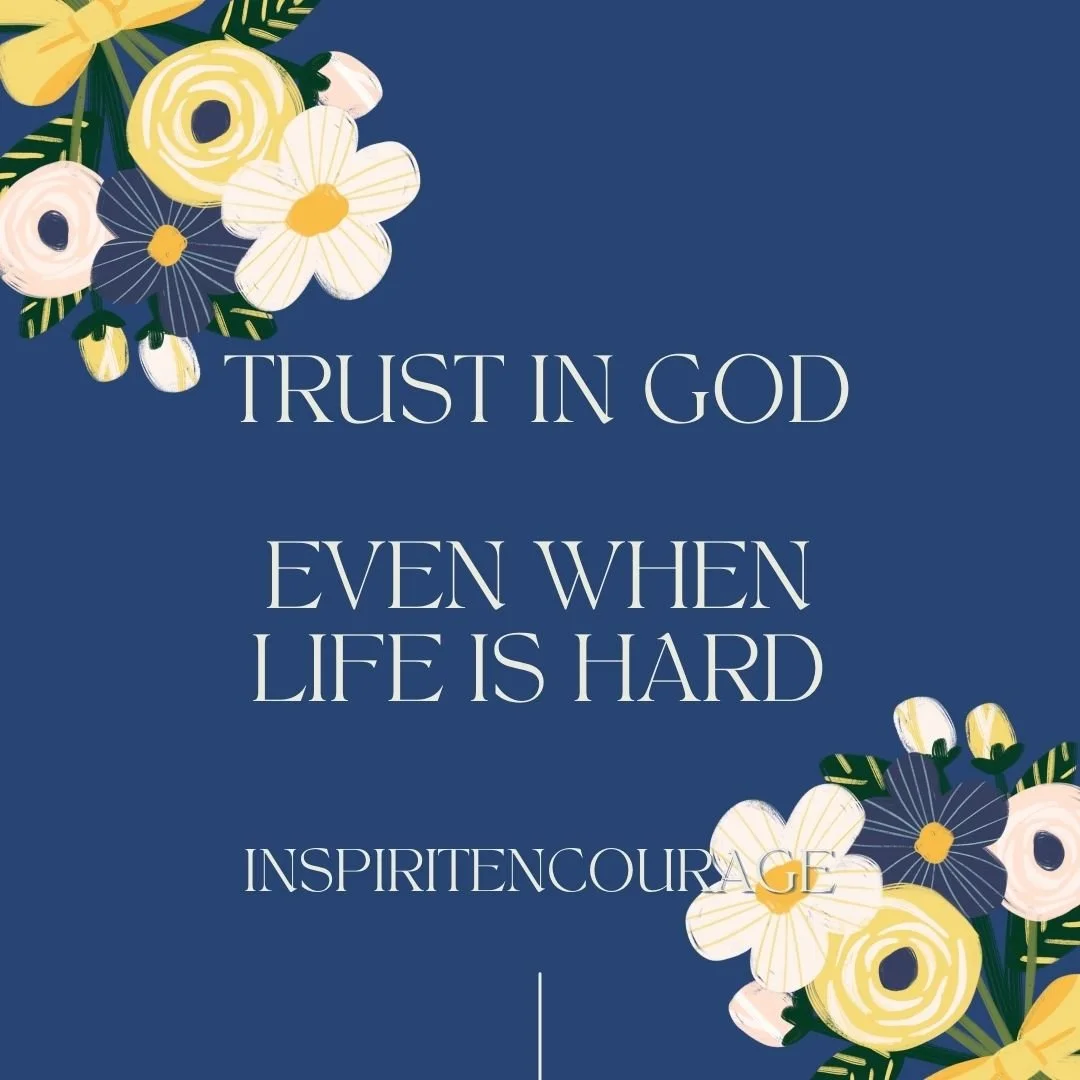 Trust in God Even When Life is Hard — InspiritEncourage