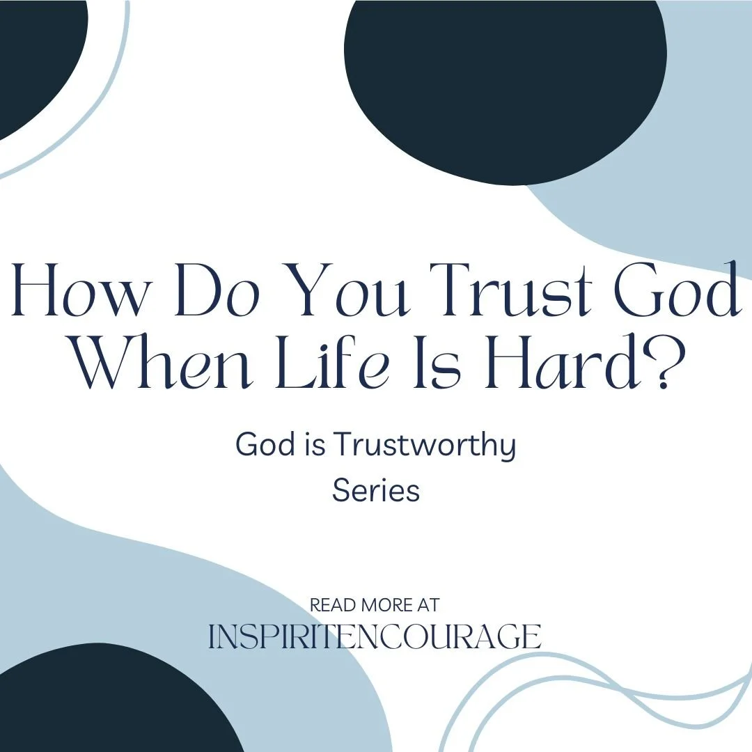 How Do You Trust God When Life Is Hard?