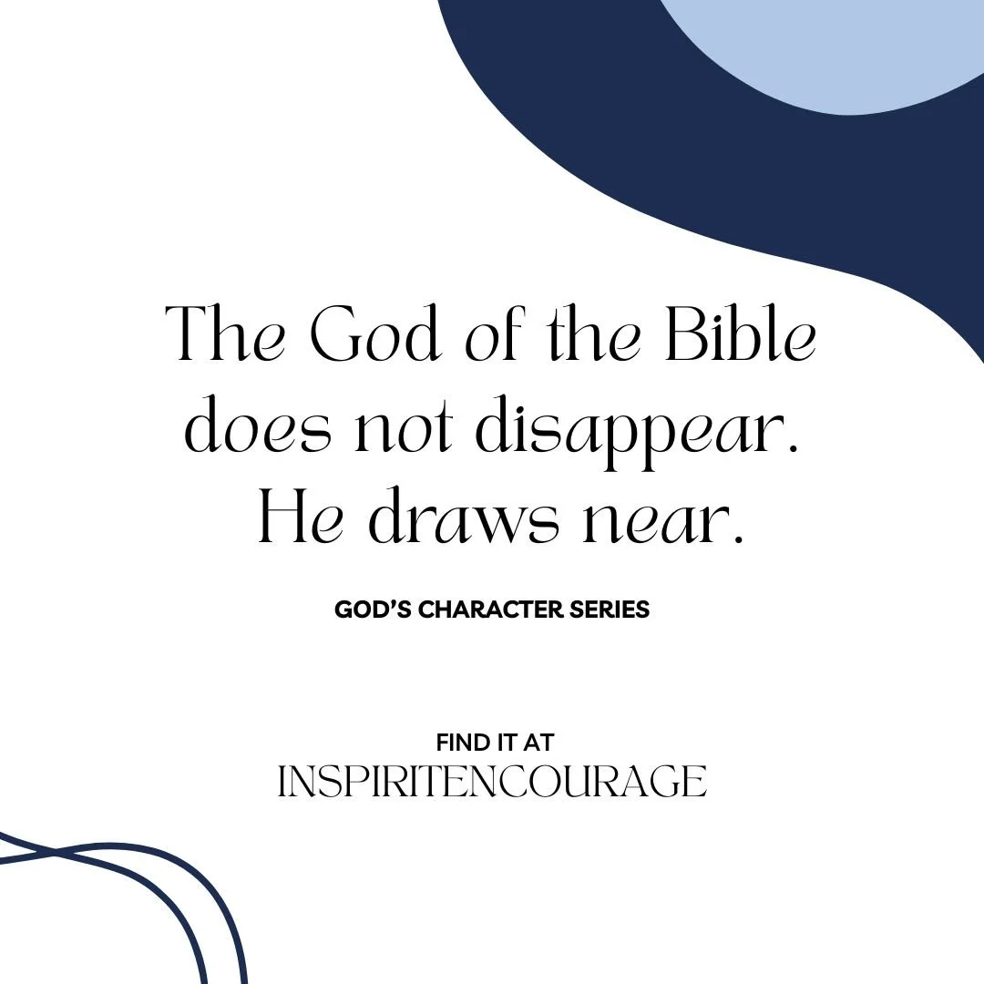 The God of the Bible does not disappear. He is near.