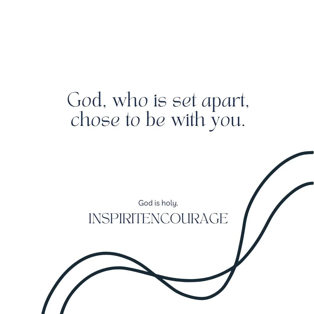 God, who is set apart, chose to be with you.
