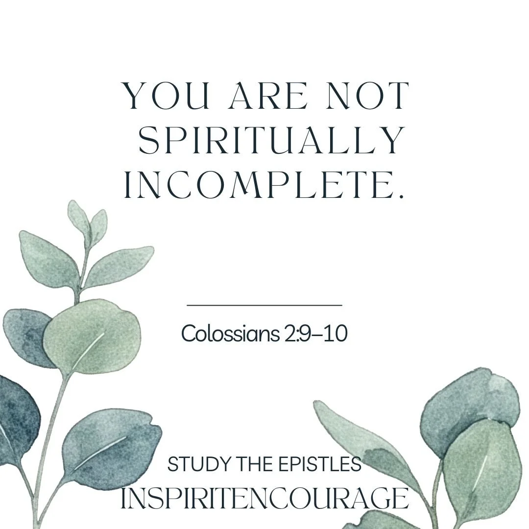 col 2:9-10 you are not spiritually incomplete