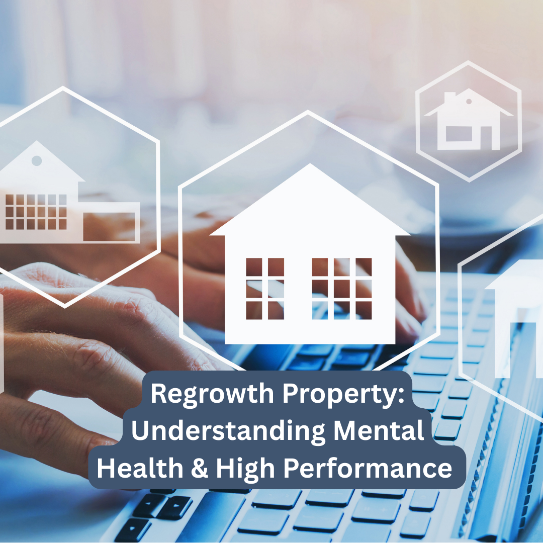 Regrowth Property: Understanding Mental Health & High Performance – Aug 2025