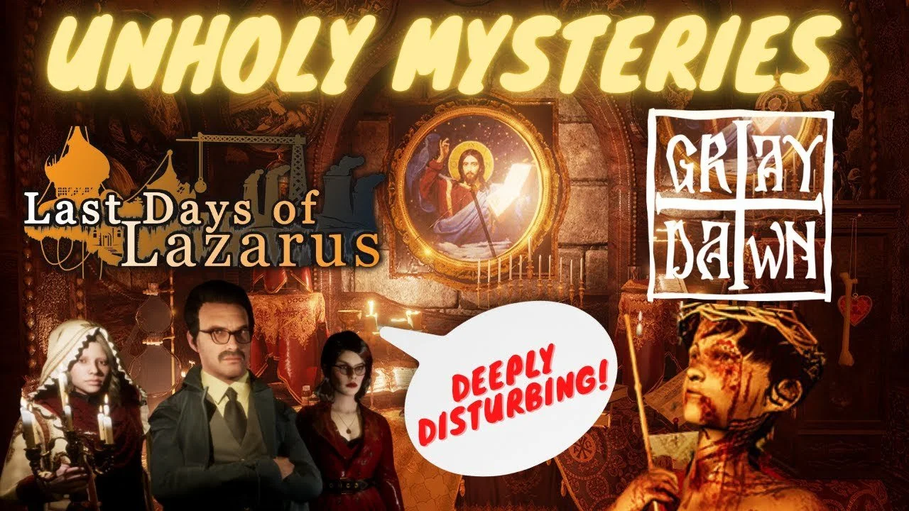 NEW VIDEO: The Unholy Mysteries of GRAY DAWN and LAST DAYS OF LAZARUS