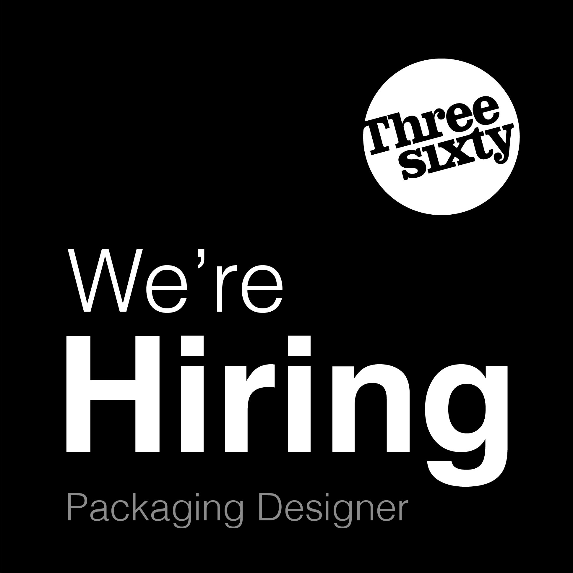 A black and white graphic with text that says 'We're Hiring' and 'Packaging Designer' at the bottom. A white circle in the upper right corner contains the words 'Three Sixty'.