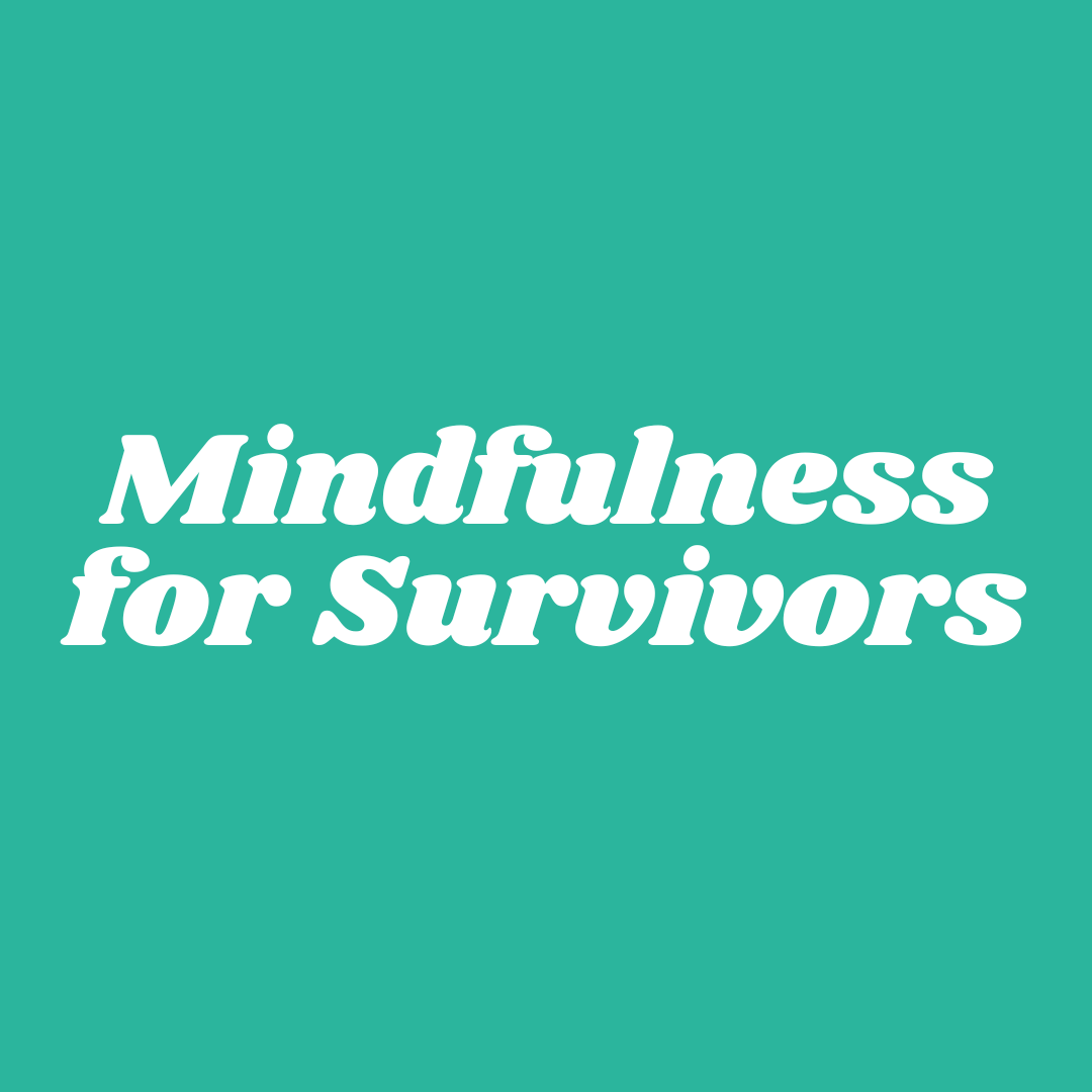 Mindfulness for Survivors 