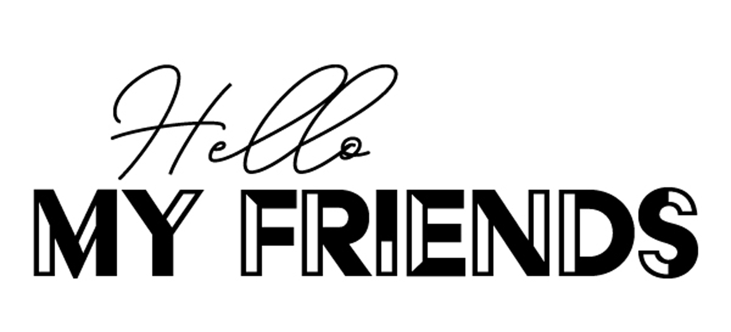 hello my friends