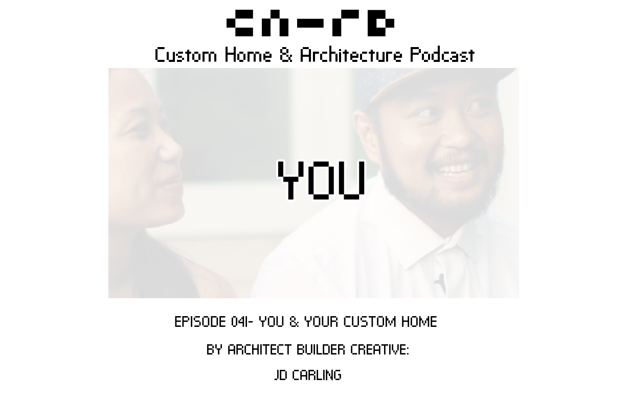 PODCAST EP 041- YOU & Your Custom Home