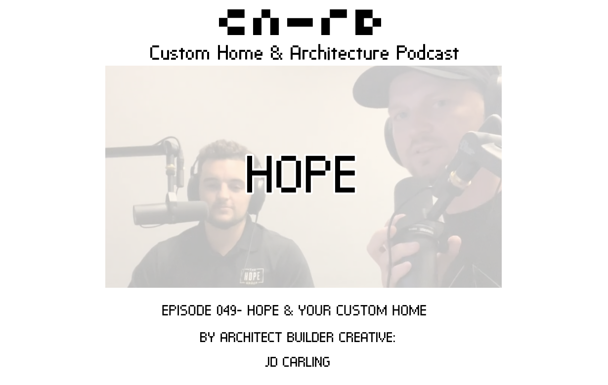 PODCAST EP 049- HOPE & Your Custom Home