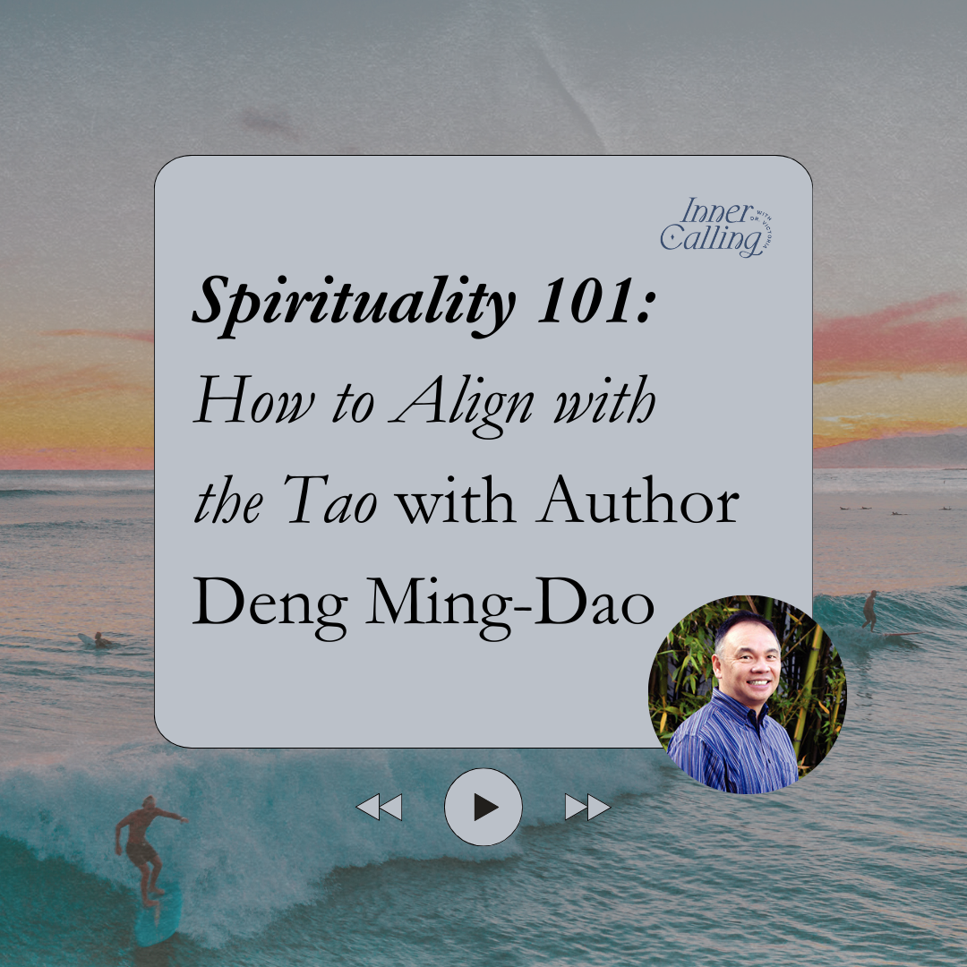Spirituality 101: How to Align with the Tao with Author Deng Ming-Dao